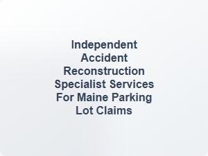 Maine Parking Lot Accident Reconstruction Experts