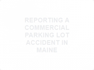Reporting Parking Lot Accidents in Maine
