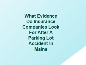 Evidence Maine Insurance Companies Need After Parking Lot Accidents