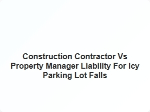 Contractor or Manager Liability for Parking Lot Falls