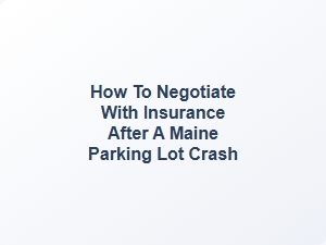 Negotiating a Maine Parking Lot Crash Settlement