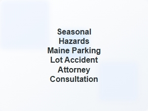 Discuss Maine Winter Parking Lot Accident Settlements